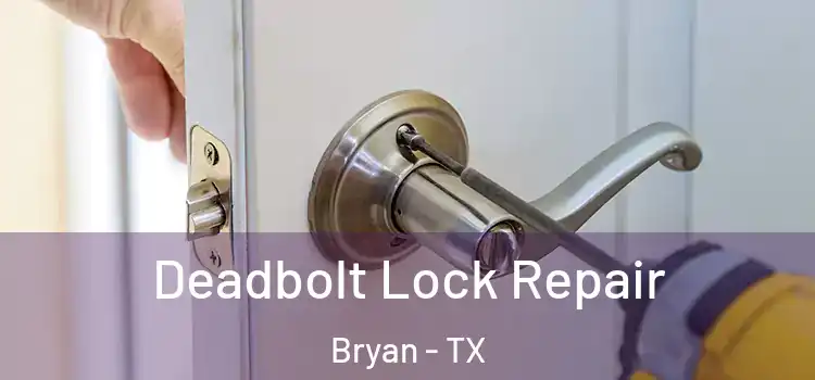  Deadbolt Lock Repair Bryan - TX