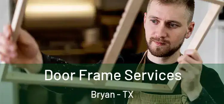 Door Frame Services Bryan - TX