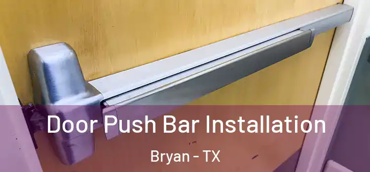 Door Push Bar Installation Bryan - TX