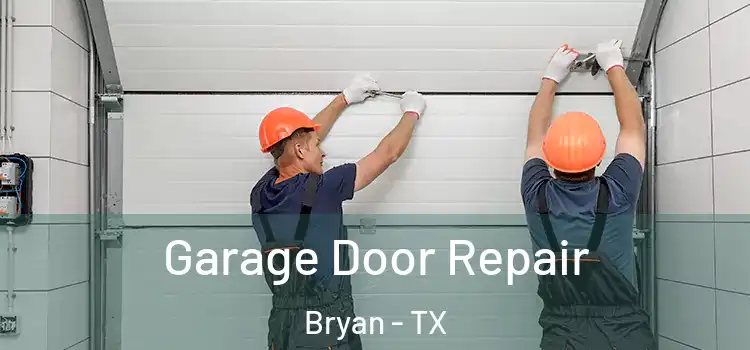  Garage Door Repair Bryan - TX