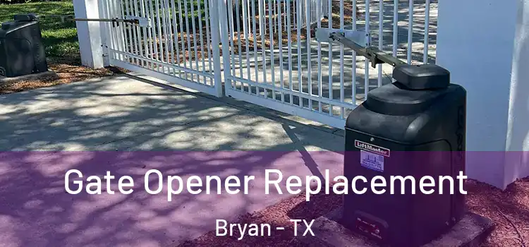 Gate Opener Replacement Bryan - TX