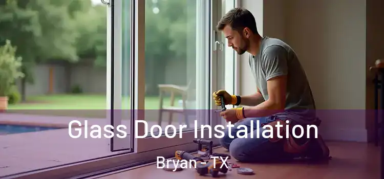  Glass Door Installation Bryan - TX
