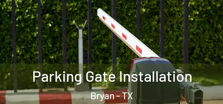 Parking Gate Installation Bryan - TX